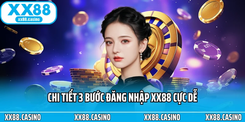 Chi tiết 3 bước đăng nhập XX88 cực dễ Chi tiết 3 bước đăng nhập XX88 cực dễ