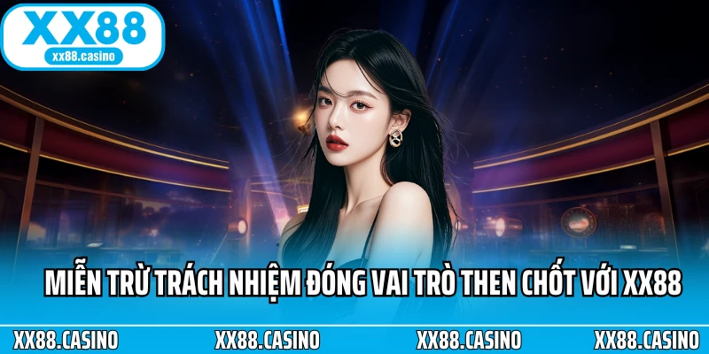 Miễn trừ trách nhiệm đóng vai trò then chốt với XX88 Miễn trừ trách nhiệm đóng vai trò then chốt với XX88